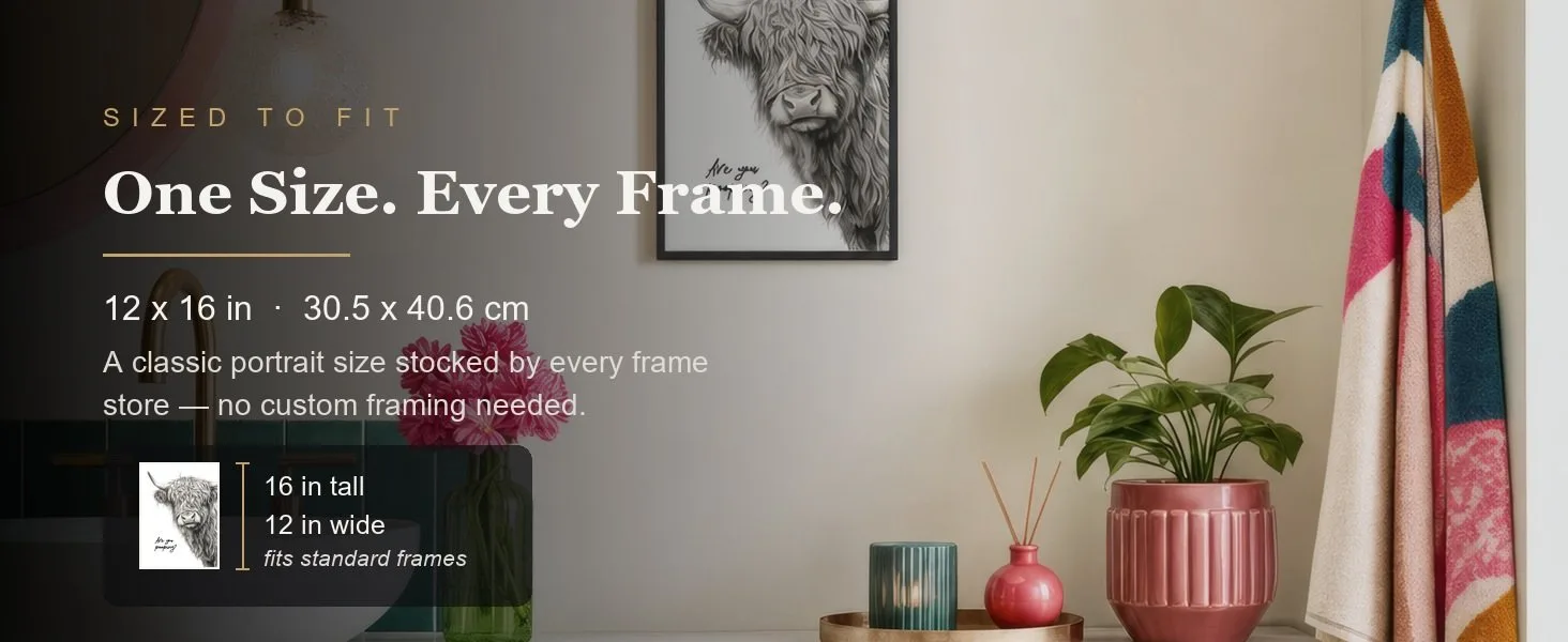 Sized to fit: 12 x 16 in, 30.5 x 40.6 cm, a standard portrait size stocked by every frame store.